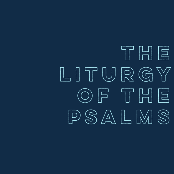 The Liturgy of the Psalms