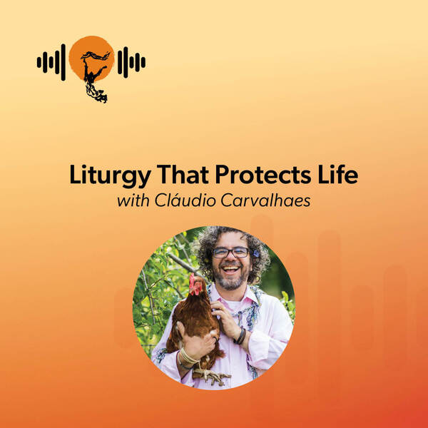 Liturgy That Protects Life with Cláudio Carvalhaes
