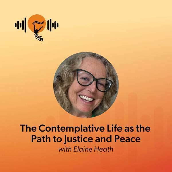 The Contemplative Life as the Path to Justice and Peace with Elaine Heath